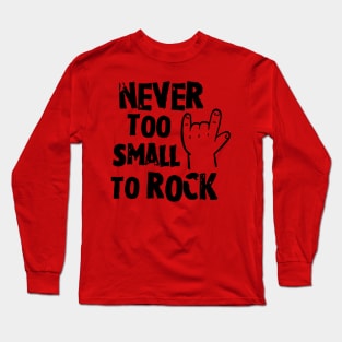 Never too small to rock Long Sleeve T-Shirt